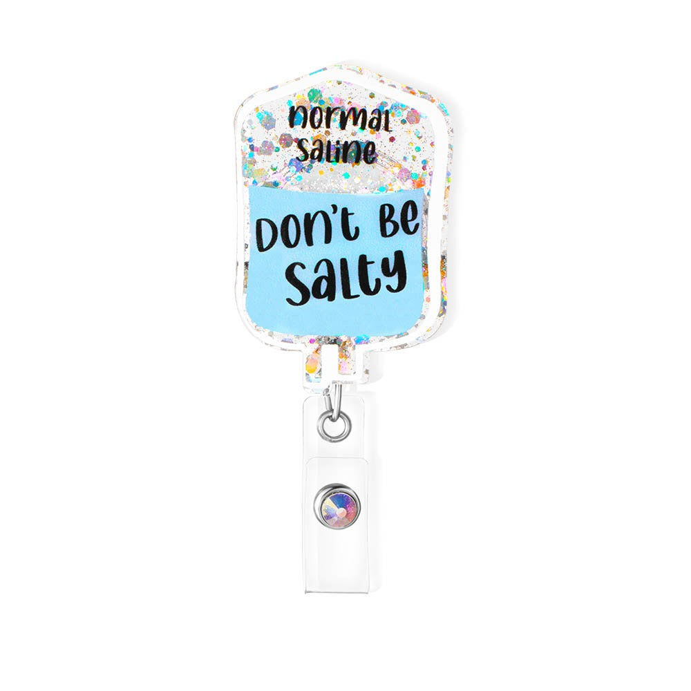 Don't Be Salty/Personalized IV Bag Badge Reel, Nurse/Doctor Badge Reel, Acrylic Badge Reel for Nurse/Doctor/Dentist