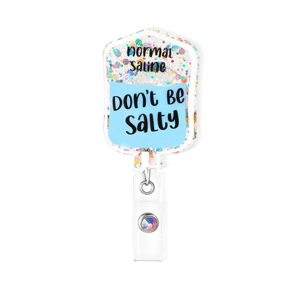 Don't Be Salty/Personalized IV Bag Badge Reel, Nurse/Doctor Badge Reel, Acrylic Badge Reel for Nurse/Doctor/Dentist