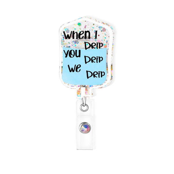 When I Drip/Personalized IV Bag Badge Reel, Nurse/Doctor Badge Reel, Acrylic Badge Reel for Nurse/Doctor/Dentist